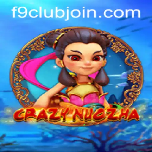 CrazyNuoZha: A Dive into the Dynamic World of F9club's Latest Sensation